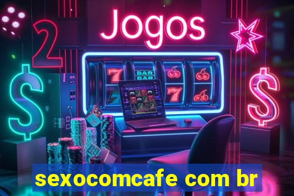 sexocomcafe com br